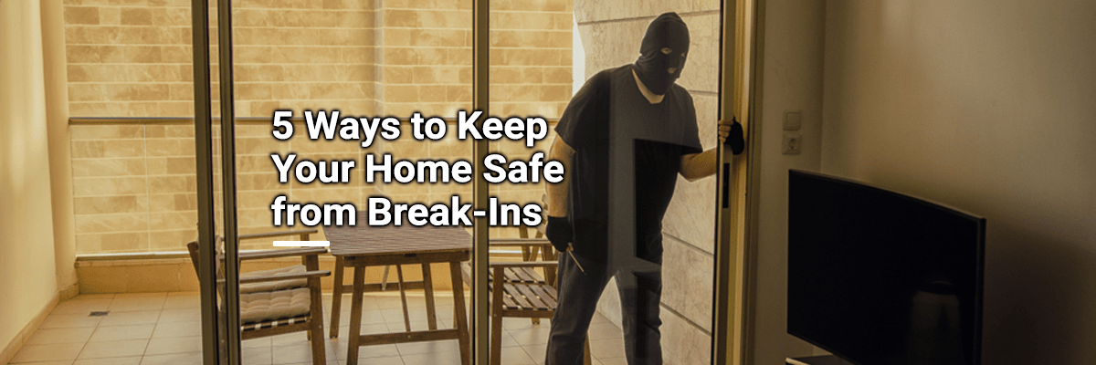 5 Ways to Keep Your Home Safe from Break-Ins