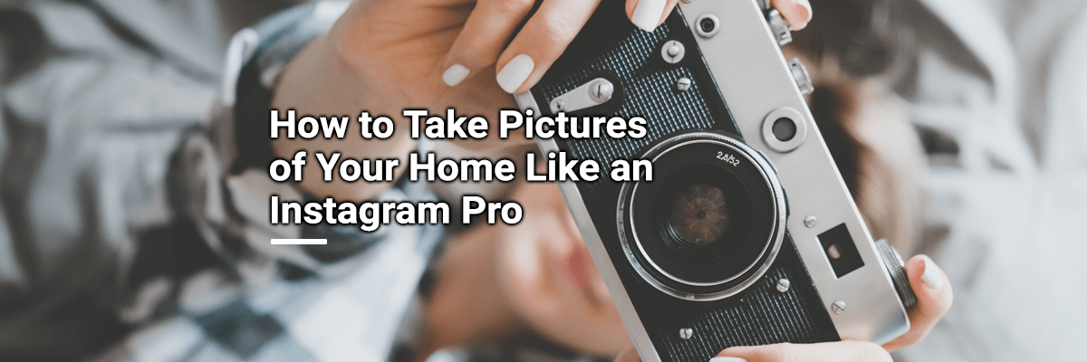 How to Take Pictures of Your Home Like an Instagram Pro