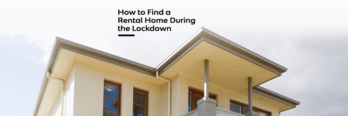 How to Find a Rental Home During the Lockdown1