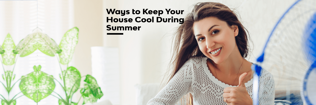 Ways to Keep Your House Cool During Summer