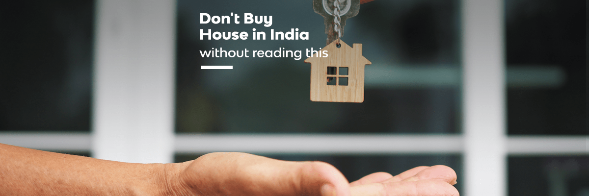 Don’t Buy House in India Without Reading This