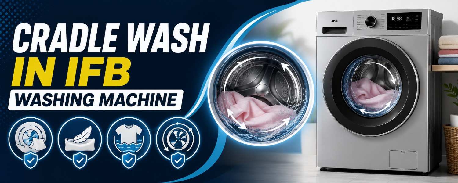 Cradle Wash in IFB Washing Machine: How It Works, When You Should Use It, and What to Know Before Using It 