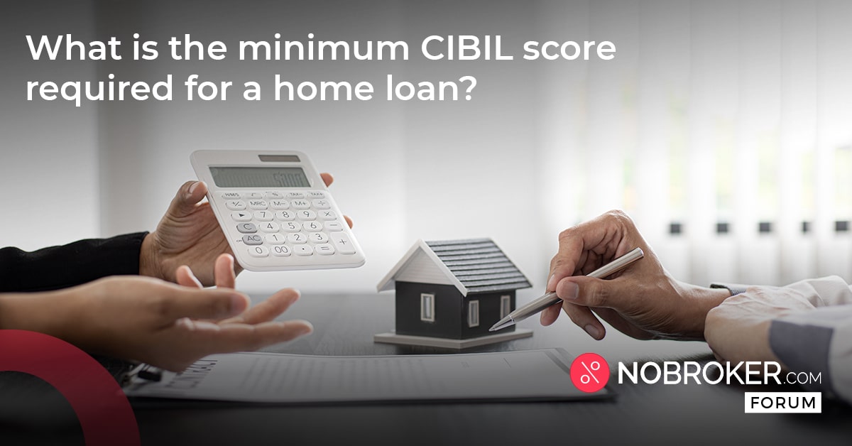 How much CIBIL score required for home loan? Check CIBIL online.