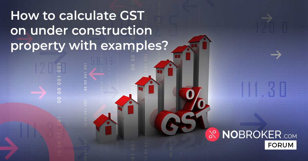 How to calculate GST on under construction property with examples