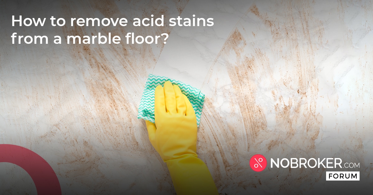 How to remove acid stains from marble floor NoBroker