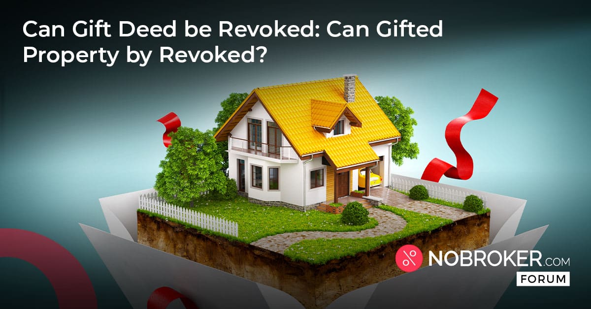 can-gift-deed-be-revoked-can-gifted-property-be-revoked-nobroker