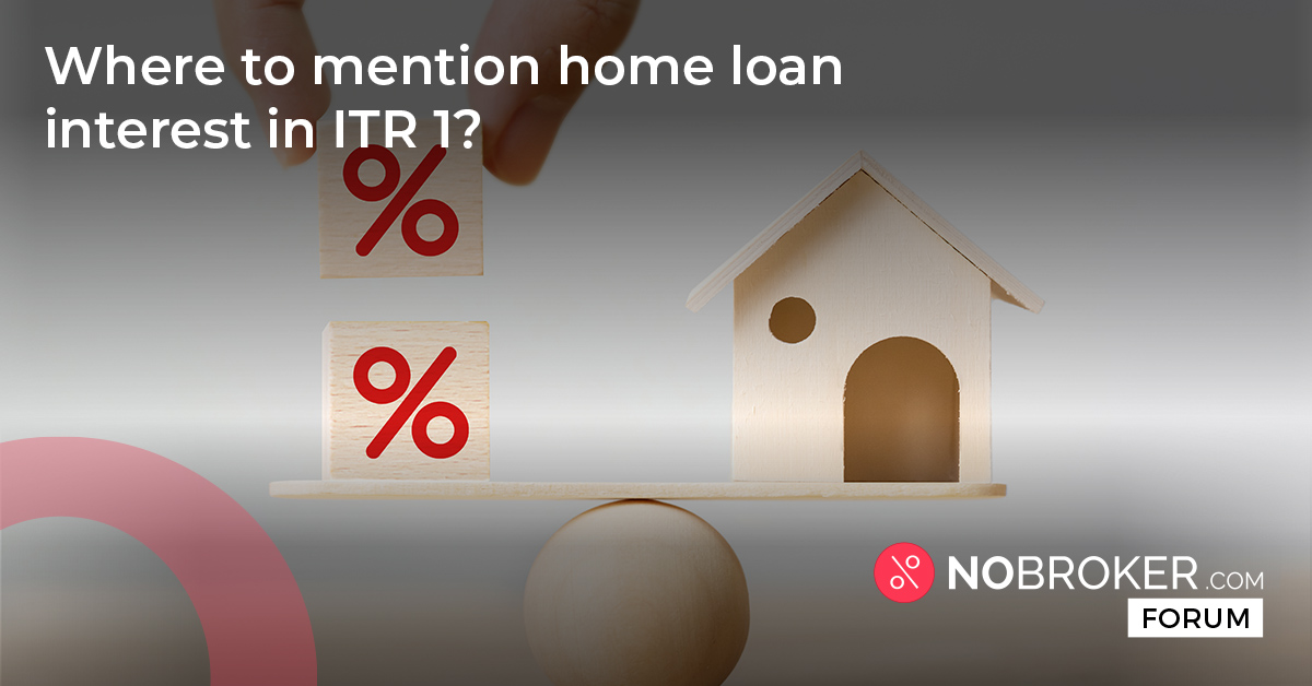 where-to-mention-home-loan-interest-in-itr-1-nobroker-forum