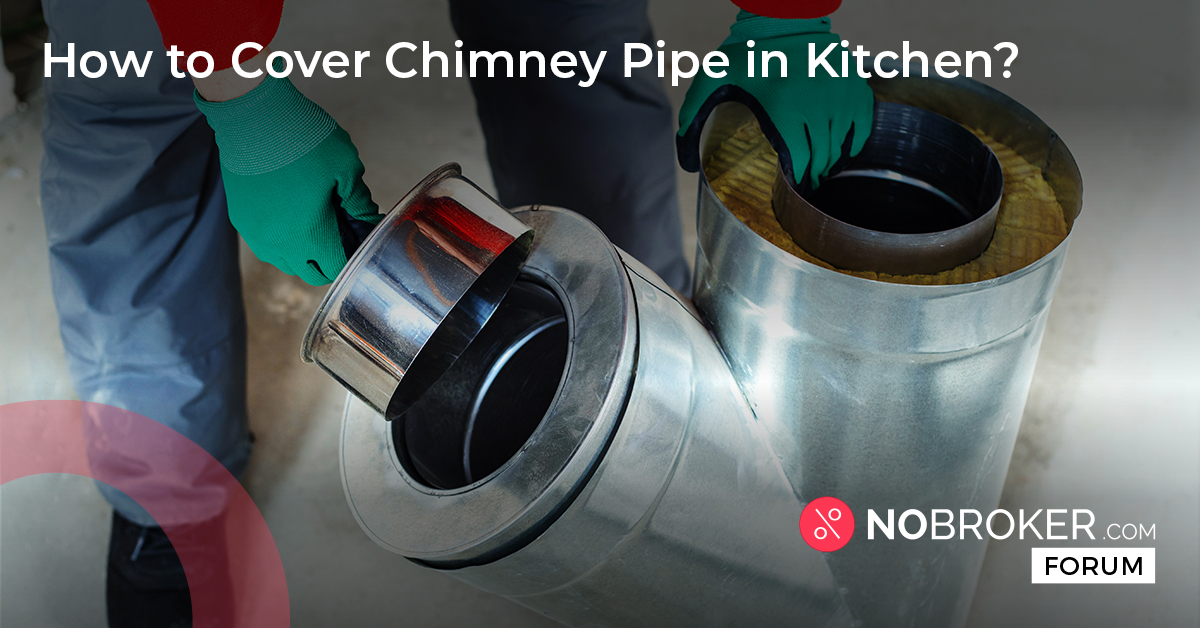 How To Cover Chimney Pipe In Kitchen NoBroker Forum