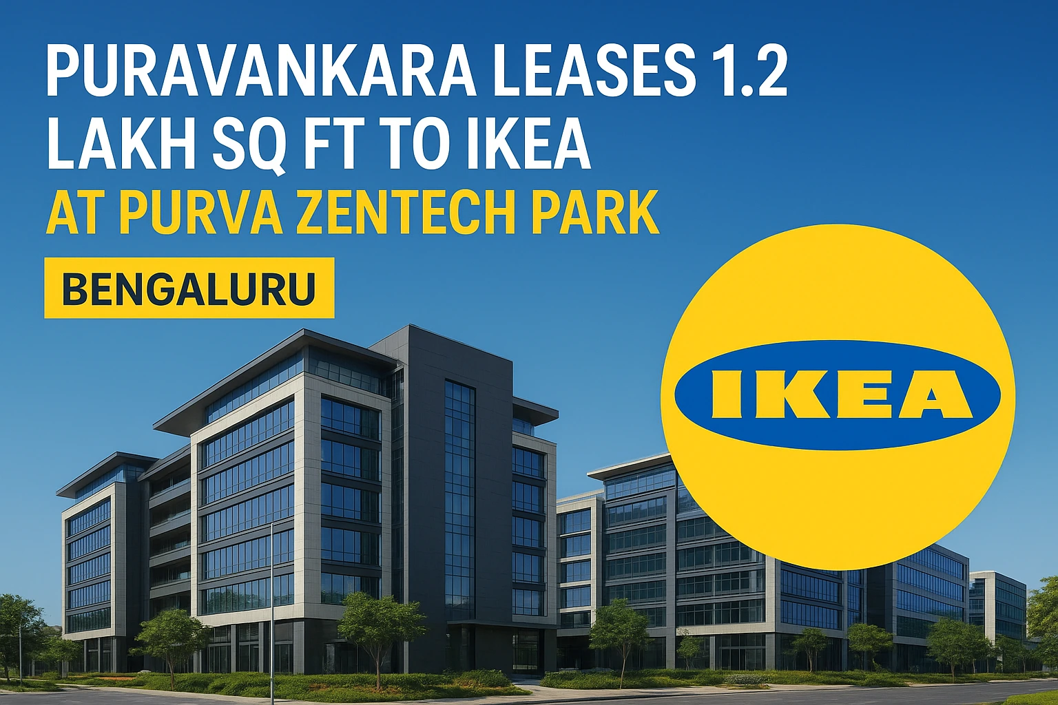 Puravankara’s lease of 1.2 lakh sq ft to IKEA at Purva Zentech Park marks a major boost for Bengaluru’s retail real estate market.
