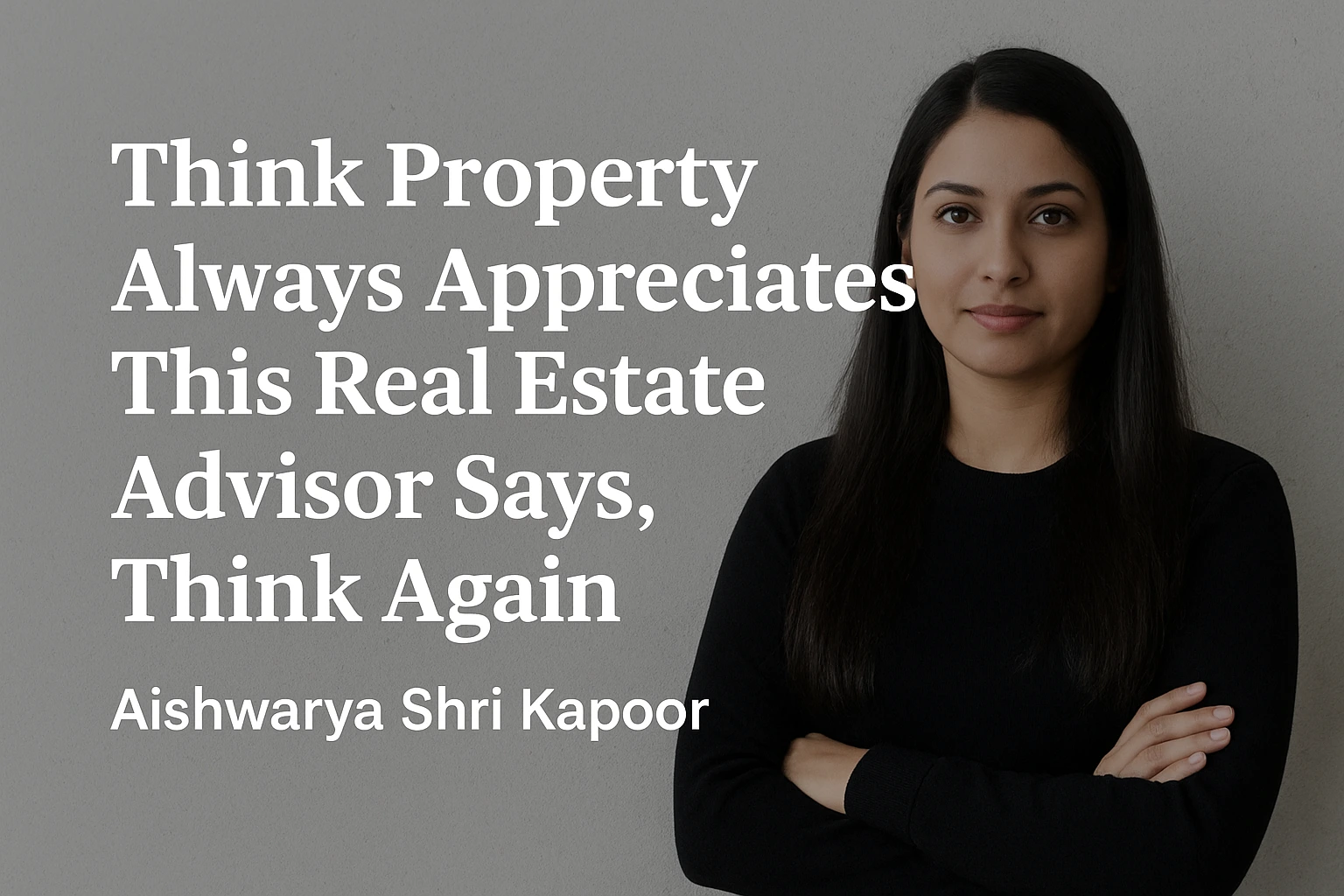 Real estate expert Aishwarya Shri Kapoor explains why most buyers lose money and how smart property investments depend on timing, location, and exit strategy.